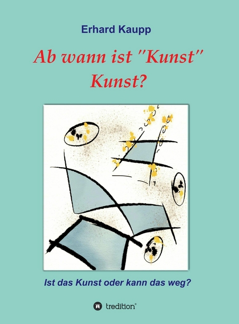 Ab wann ist 'Kunst' Kunst? -  Erhard Kaupp