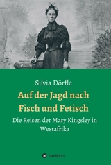 Auf der Jagd nach Fisch und Fetisch -  Silvia Dörfle
