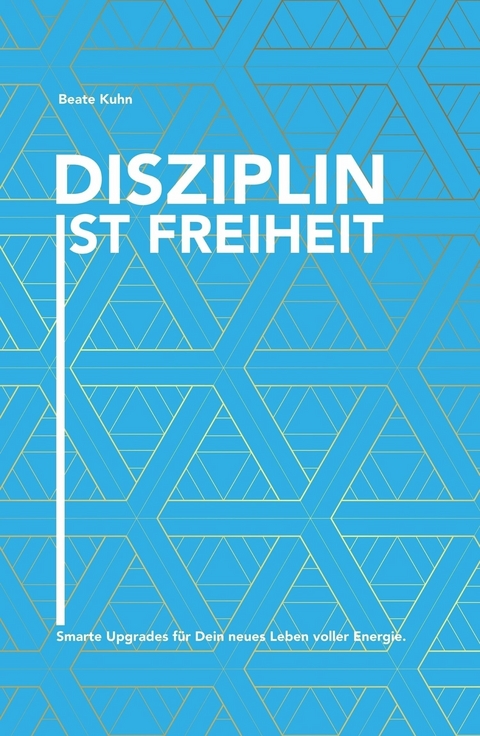 Disziplin ist Freiheit -  Beate Kuhn