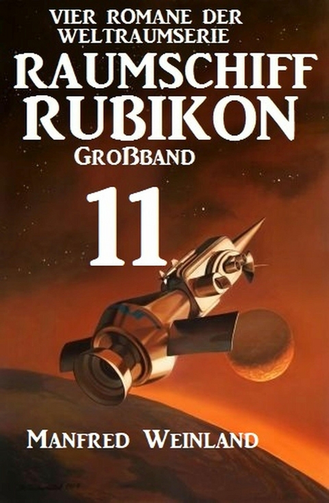 Raumschiff Rubikon Gro&szlig;band 11 - Vier Romane der Weltraumserie - Manfred Weinland