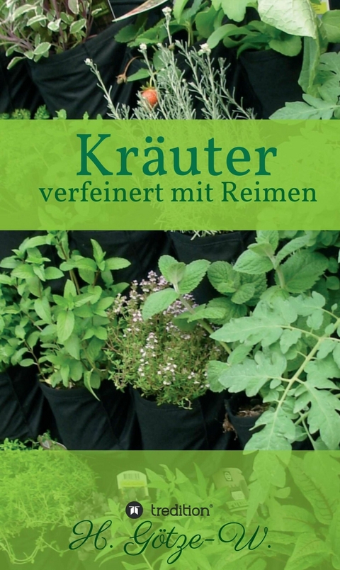 Kräuter - verfeinert mit Reimen -  H. Götze-W.