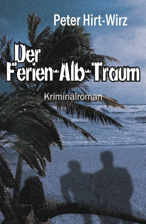 Der Ferien-Alb-Traum -  Peter Hirt-Wirz