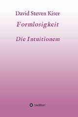 Formlosigkeit - Die Intuitionen -  David Steven Kiser