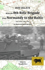 With the 8th Rifle Brigade from Normandy to the Baltic -  Don Gillate
