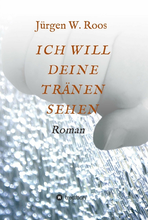 ICH WILL DEINE TR&Auml;NEN SEHEN -  Juergen W. Roos