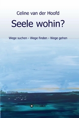 Seele wohin? -  Celine van der Hoofd