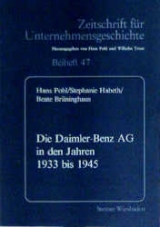 Die Daimler-Benz AG in den Jahren 1933 bis 1945 - Hans Pohl, Stephanie Habeth, Beate Br&uuml;ninghaus