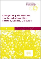 Chorgesang als Medium von Interkulturalit&auml;t: Formen, Kan&auml;le, Diskurse - 