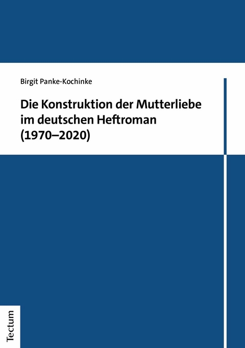 Die Konstruktion der Mutterliebe im deutschen Heftroman (1970&ndash;2020) - Birgit Panke-Kochinke