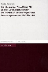 Die Chemnitzer Auto Union AG und die "Demokratisierung" der Wirtschaft in der Sowjetischen Besatzungszone von 1945 bis 1948 - Martin Kukowski