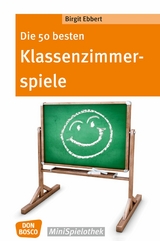 Die 50 besten Klassenzimmerspiele. F&uuml;r 8- bis 12-J&auml;hrige - eBook - Birgit Ebbert