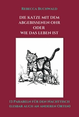 DIE KATZE MIT DEM ABGEBISSENEN OHR oder WIE DAS LEBEN IST -  Rebecca Buchwald