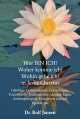 Wer BIN ICH? Woher komme ich? Wohin gehe ich? in Jesus Christus -  Dr. Rolf Jansen