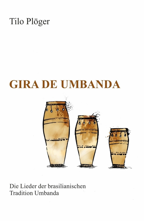 Gira de Umbanda - Die Lieder der brasilianischen Tradition Umbanda -  Tilo Pl&ouml;ger