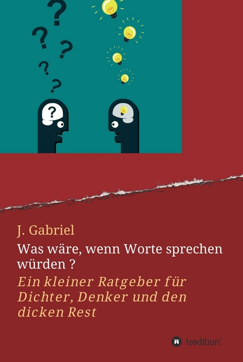 Was w&auml;re, wenn Worte sprechen w&uuml;rden ? -  J. Gabriel