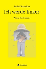 Ich werde Imker -  Rudolf Schneider