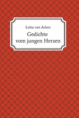 Gedichte vom jungen Herzen -  Lotta von Arlers