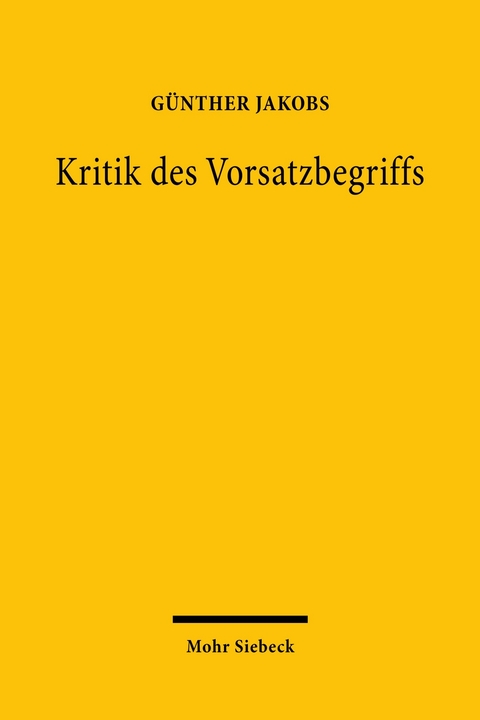 Kritik des Vorsatzbegriffs -  G&uuml;nther Jakobs