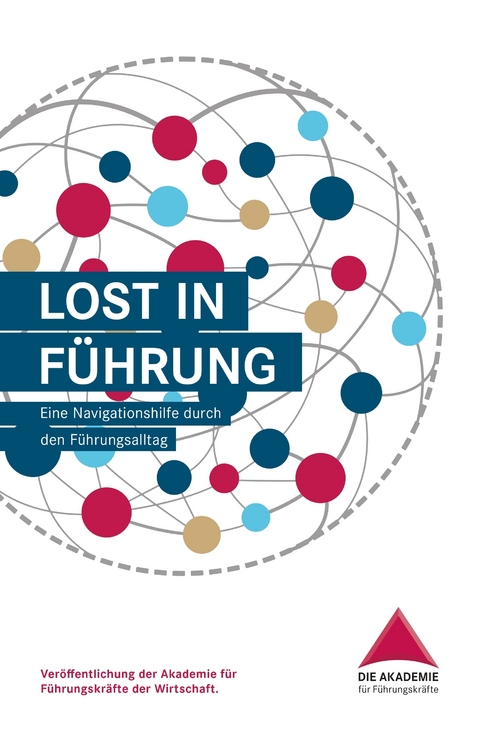 Lost in F&uuml;hrung - Die Akademie f&uuml;r F&uuml;hrungskr&auml;fte der Wirtschaft GmbH,  Albrecht  Simone, Sigrun Dammit-Sorgatz, J&uuml;rgen Hampe, Sven Janka, Christin Latk, Markus Plischke, Thomas Schneider, Renate Vochezer, Dr. Ilga Vossen, Dr. Katrin Wulf
