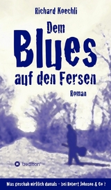 Dem Blues auf den Fersen -  Richard Koechli