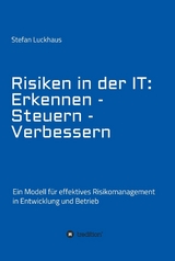 Risiken in der IT: Erkennen - Steuern - Verbessern -  Stefan Luckhaus