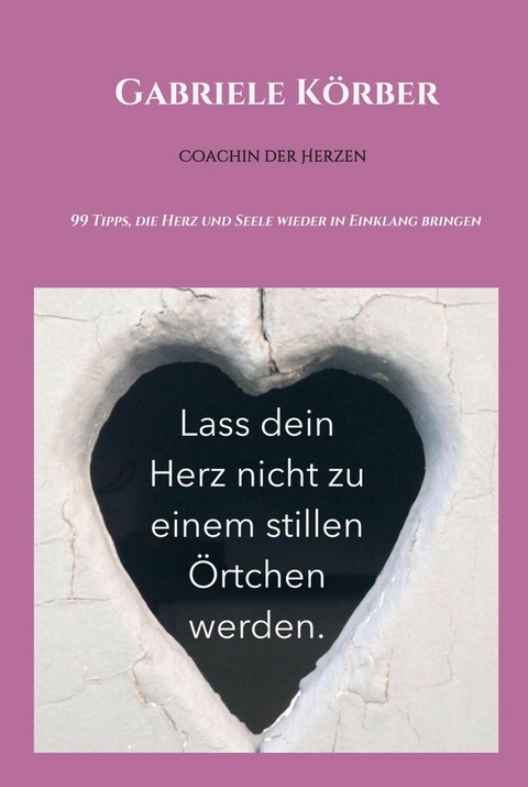 Lass dein Herz nicht zu einem stillen &Ouml;rtchen werden -  Gabriele K&ouml;rber