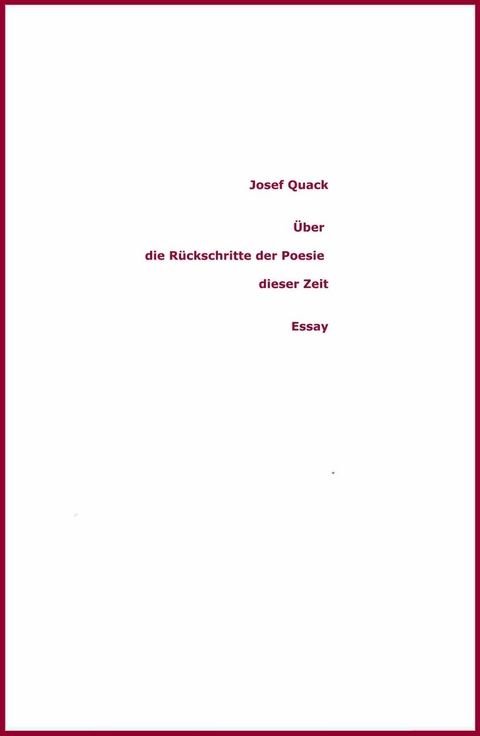 &Uuml;ber die R&uuml;ckschritte der Poesie dieser Zeit -  Josef Quack