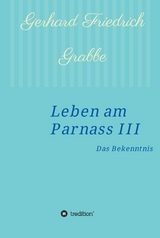 Leben am Parnass III -  Gerhard Friedrich Grabbe