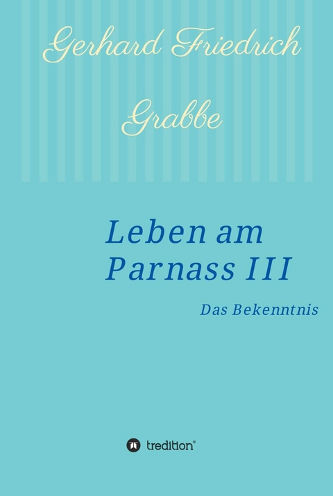 Leben am Parnass III -  Gerhard Friedrich Grabbe