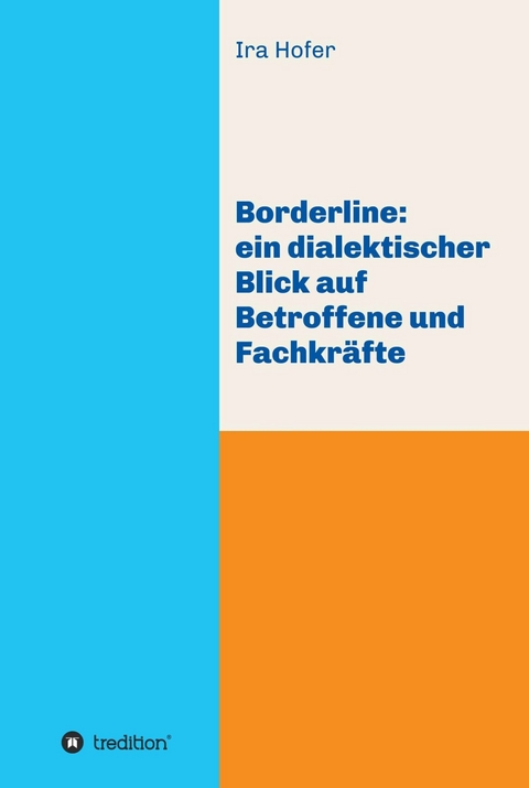 Borderline: ein dialektischer Blick auf Betroffene und Fachkr&auml;fte -  Ira Hofer