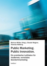 Public Marketing. Public Innovation. -  Markus M&uuml;ller,  Claude Wagner,  Thomas Helbling