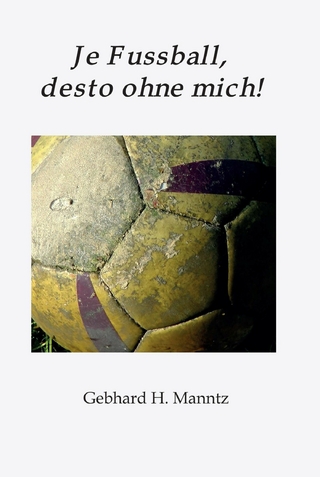 Je Fussball, desto ohne mich