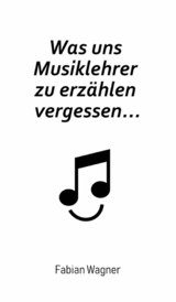Was uns Musiklehrer zu erz&auml;hlen vergessen... -  Fabian Wagner