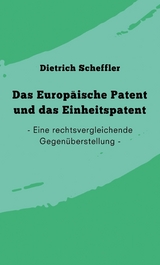 Das Europ&auml;ische Patent und das Einheitspatent -  Dietrich Scheffler
