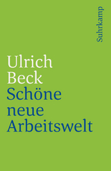 Schöne neue Arbeitswelt - Beck, Ulrich