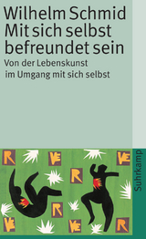 Mit sich selbst befreundet sein - Wilhelm Schmid