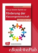 Die 50 besten Spiele zur F&ouml;rderung der Klassengemeinschaft. F&uuml;r 8- bis 12-J&auml;hrige. eBook. - Norbert Stockert