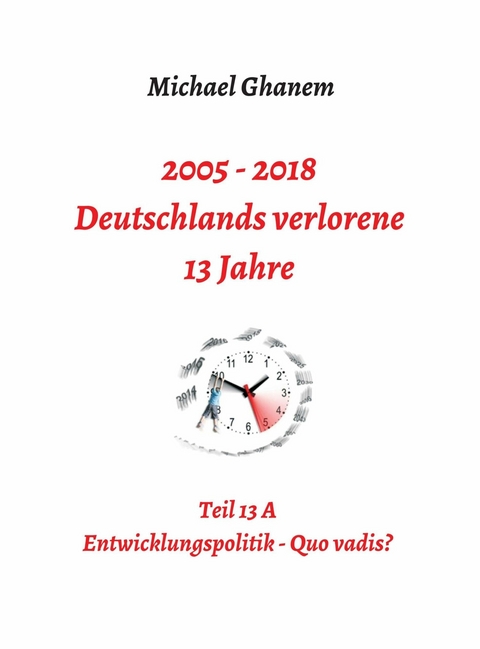 Deutschlands verlorene 13 Jahre -  Michael Ghanem