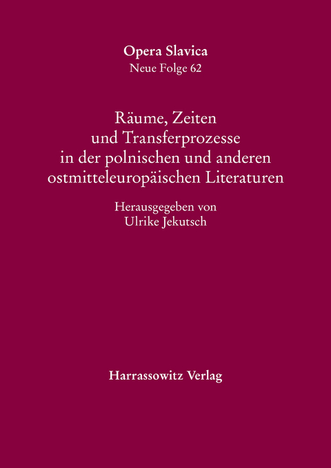 R&auml;ume, Zeiten und Transferprozesse in der polnischen und anderen ostmitteleurop&auml;ischen Literaturen - 