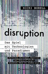 disruption - Das Spiel mit Technologien und Paradigmen -  Nicki Borell