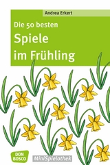 Die 50 besten Spiele im Fr&uuml;hling - eBook - Andrea Erkert