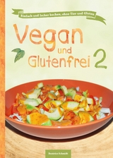 Vegan und Glutenfrei 2 -  Beatrice Schmidt,  Anja Lee,  Sandra Johannis,  Clarissa Juse,  Petra Kluth,  Johanna Sonnhoff,  Viola Wem