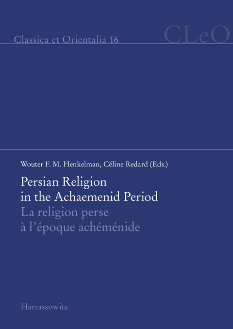 Persian Religion in the Achaemenid Period / La religion perse &agrave; l'&eacute;poque ach&eacute;m&eacute;nide - 