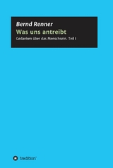 Was uns antreibt -  Bernd G. Renner