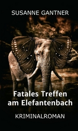 Fatales Treffen am Elefantenbach -  Susanne Gantner