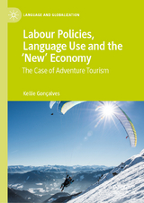 Labour Policies, Language Use and the &lsquo;New&rsquo; Economy - Kellie Gon&ccedil;alves