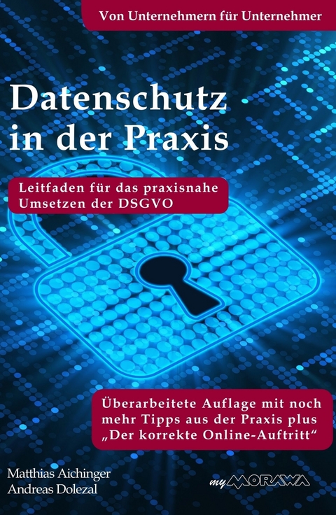 Datenschutz in der Praxis: Leitfaden f&uuml;r das praxisnahe Umsetzen der DSGVO mit &uuml;ber 60 Tipps aus der Praxis f&uuml;r die Praxis -  Andreas Dolezal,  Matthias Aichinger