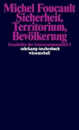 Sicherheit, Territorium, Bev&ouml;lkerung. Geschichte der Gouvernementalit&auml;t I. - Michel Foucault