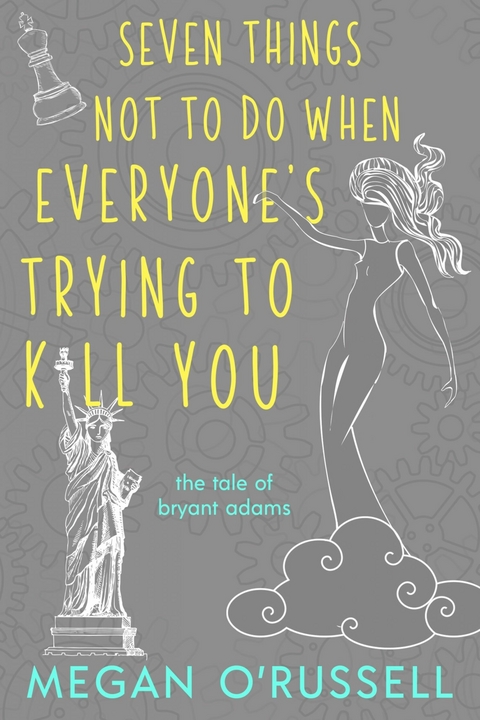 Seven Things Not to Do When Everyone's Trying to Kill You -  Megan O'Russell