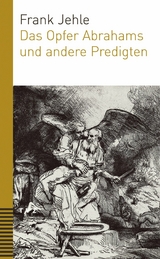 Das Opfer Abrahams und andere Predigten - Frank Jehle